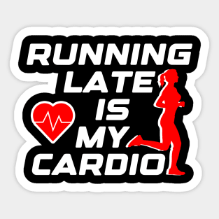 Running late is my cardio, funny runner gift idea Sticker